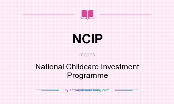 What does NCIP mean? It stands for National Childcare Investment Programme