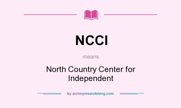 What does NCCI mean? It stands for North Country Center for Independent