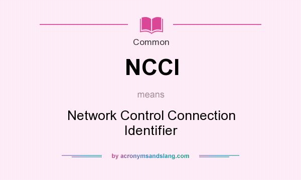 What does NCCI mean? It stands for Network Control Connection Identifier