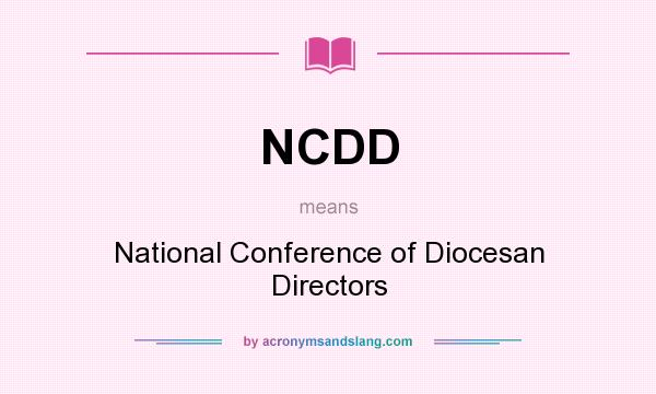 What does NCDD mean? It stands for National Conference of Diocesan Directors