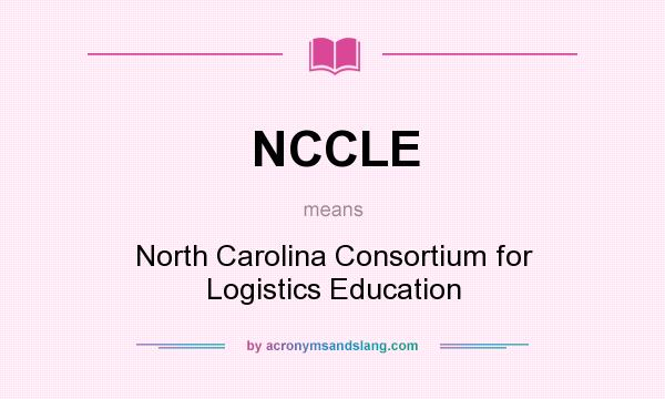 What does NCCLE mean? It stands for North Carolina Consortium for Logistics Education