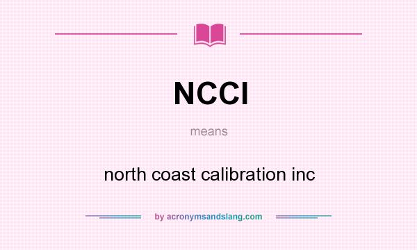 What does NCCI mean? It stands for north coast calibration inc