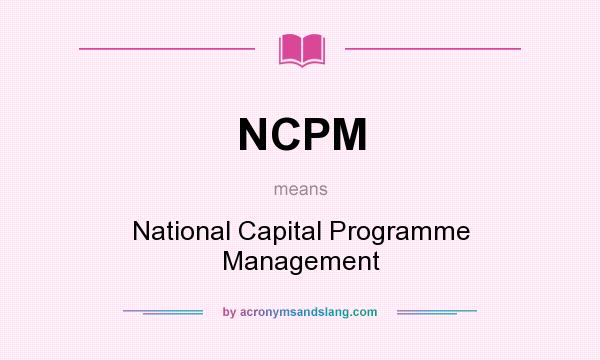 What does NCPM mean? It stands for National Capital Programme Management