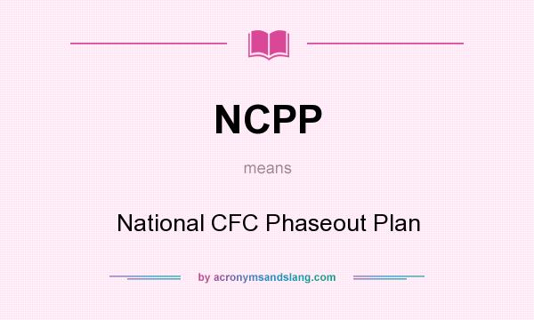 What does NCPP mean? It stands for National CFC Phaseout Plan