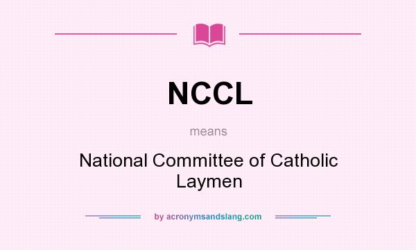 What does NCCL mean? It stands for National Committee of Catholic Laymen