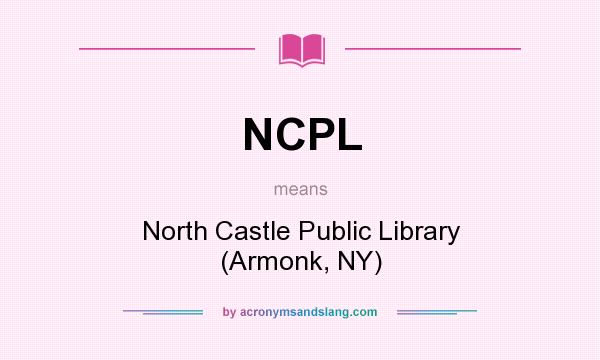 What does NCPL mean? It stands for North Castle Public Library (Armonk, NY)