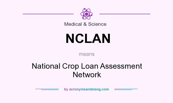 What does NCLAN mean? It stands for National Crop Loan Assessment Network