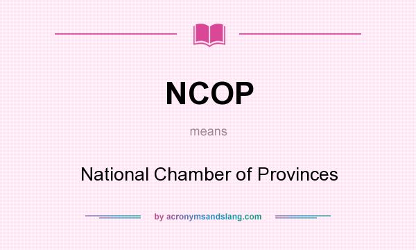 What does NCOP mean? It stands for National Chamber of Provinces