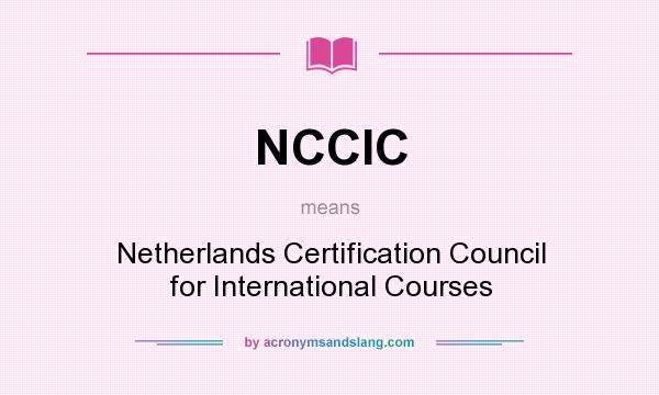 What does NCCIC mean? It stands for Netherlands Certification Council for International Courses