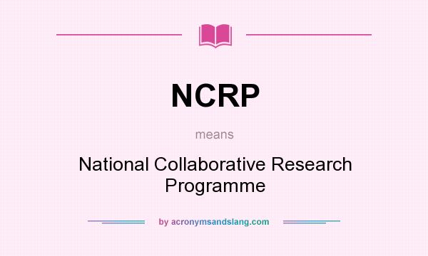 What does NCRP mean? It stands for National Collaborative Research Programme