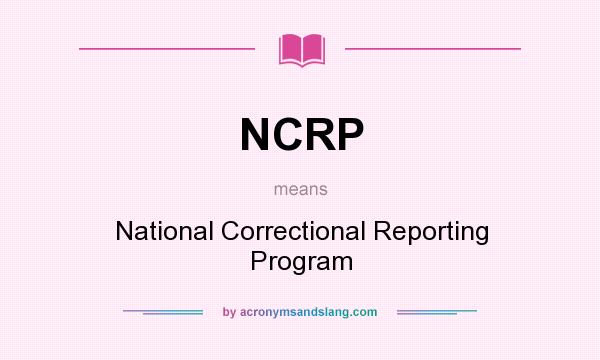 What does NCRP mean? It stands for National Correctional Reporting Program