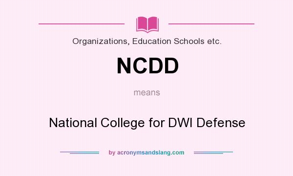 What does NCDD mean? It stands for National College for DWI Defense
