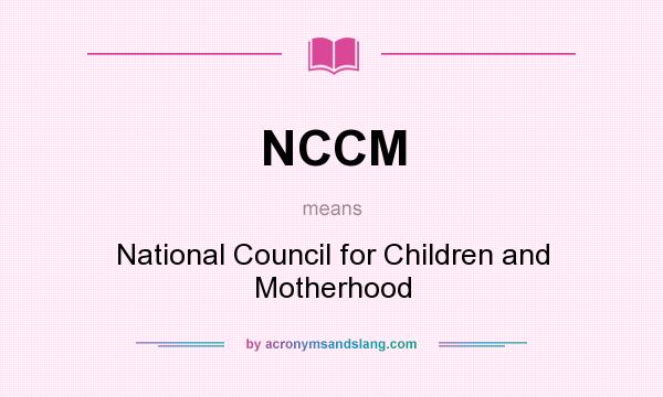 What does NCCM mean? It stands for National Council for Children and Motherhood