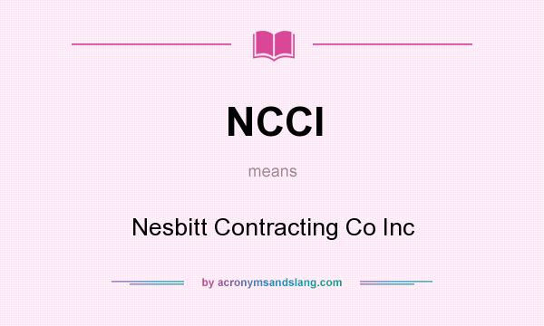 What does NCCI mean? It stands for Nesbitt Contracting Co Inc