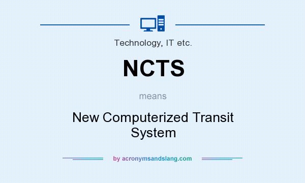 What does NCTS mean? It stands for New Computerized Transit System