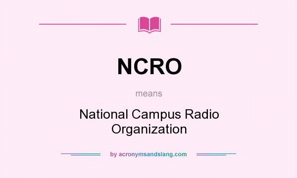 What does NCRO mean? It stands for National Campus Radio Organization