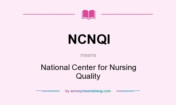 What does NCNQI mean? It stands for National Center for Nursing Quality