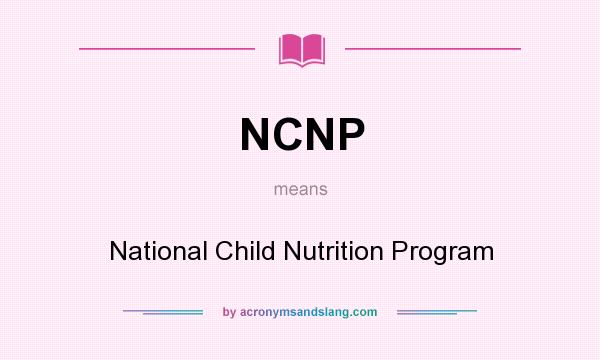 What does NCNP mean? It stands for National Child Nutrition Program
