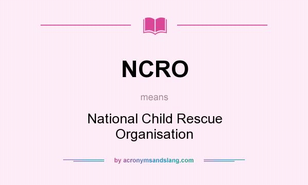 What does NCRO mean? It stands for National Child Rescue Organisation