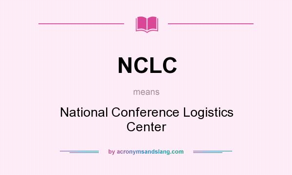 What does NCLC mean? It stands for National Conference Logistics Center