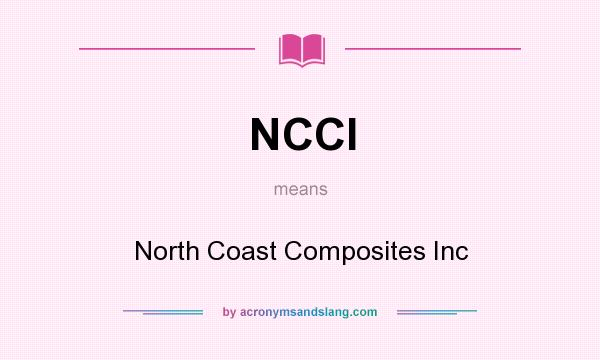 What does NCCI mean? It stands for North Coast Composites Inc