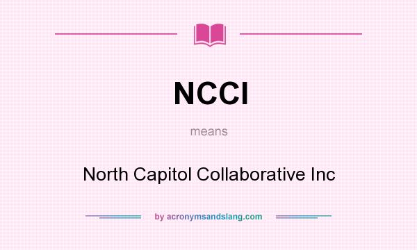 What does NCCI mean? It stands for North Capitol Collaborative Inc