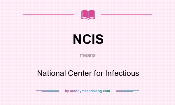 What does NCIS mean? It stands for National Center for Infectious