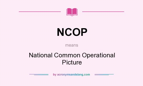 What does NCOP mean? It stands for National Common Operational Picture