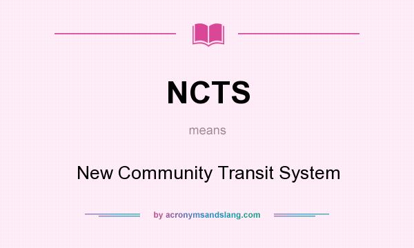 What does NCTS mean? It stands for New Community Transit System