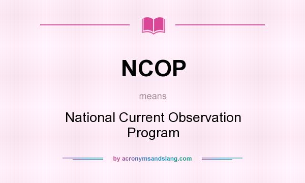 What does NCOP mean? It stands for National Current Observation Program