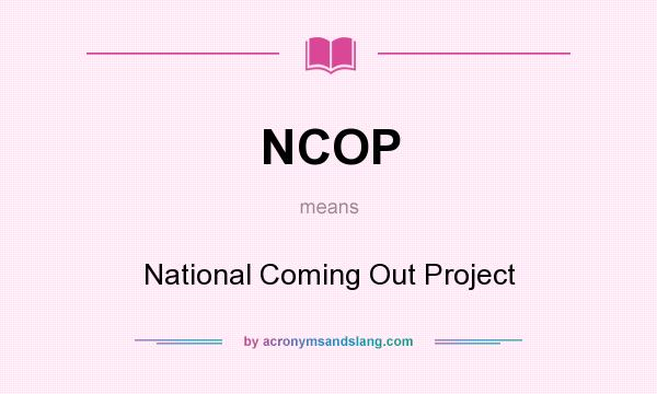 What does NCOP mean? It stands for National Coming Out Project