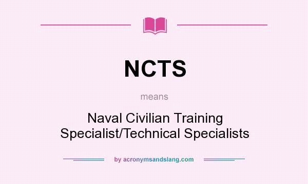 What does NCTS mean? It stands for Naval Civilian Training Specialist/Technical Specialists