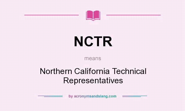 What does NCTR mean? It stands for Northern California Technical Representatives