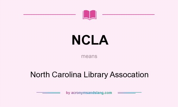 What does NCLA mean? It stands for North Carolina Library Assocation
