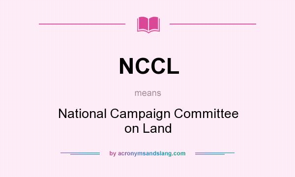 What does NCCL mean? It stands for National Campaign Committee on Land