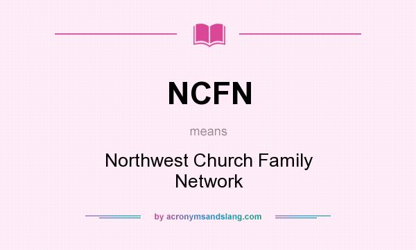 What does NCFN mean? It stands for Northwest Church Family Network