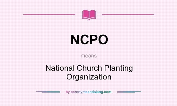 What does NCPO mean? It stands for National Church Planting Organization