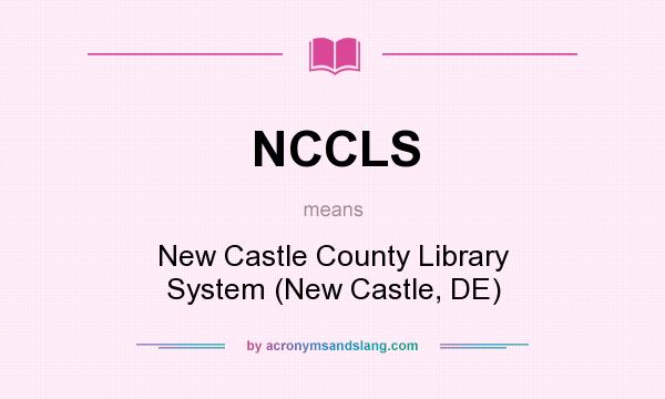 What does NCCLS mean? It stands for New Castle County Library System (New Castle, DE)