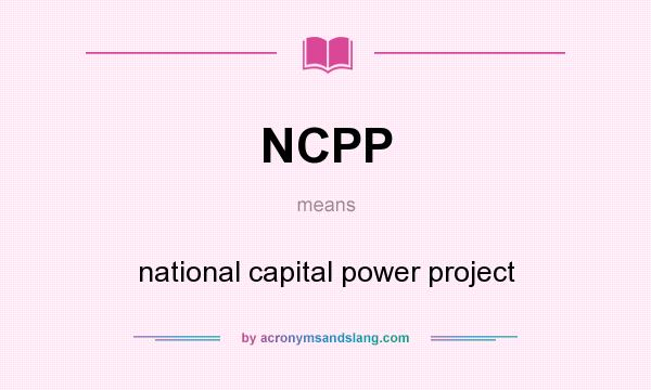 What does NCPP mean? It stands for national capital power project