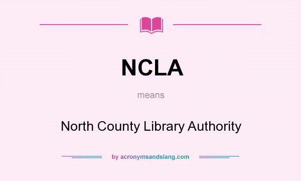 What does NCLA mean? It stands for North County Library Authority