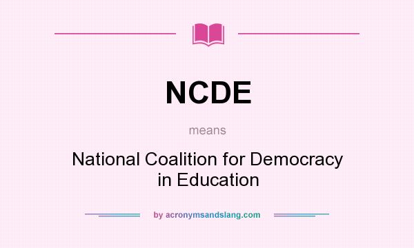 What does NCDE mean? It stands for National Coalition for Democracy in Education