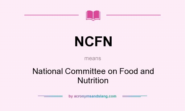 What does NCFN mean? It stands for National Committee on Food and Nutrition