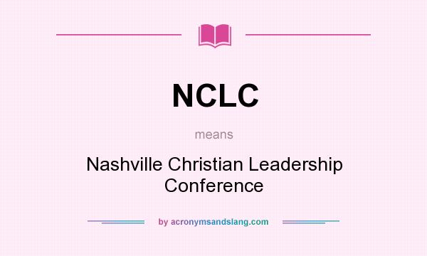 What does NCLC mean? It stands for Nashville Christian Leadership Conference