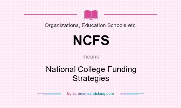 What does NCFS mean? It stands for National College Funding Strategies