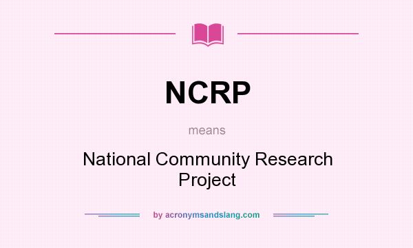 What does NCRP mean? It stands for National Community Research Project