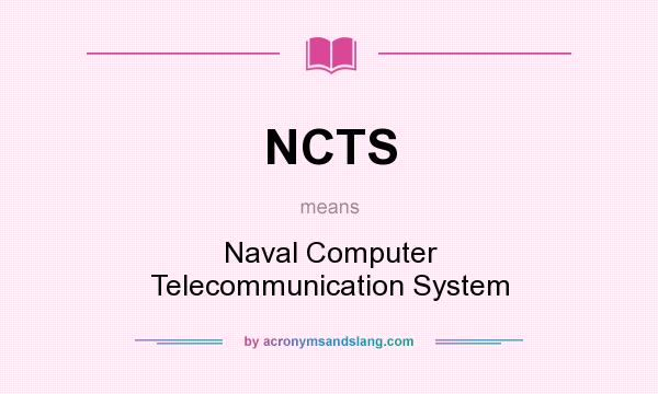 What does NCTS mean? It stands for Naval Computer Telecommunication System