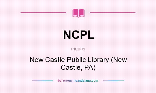 What does NCPL mean? It stands for New Castle Public Library (New Castle, PA)
