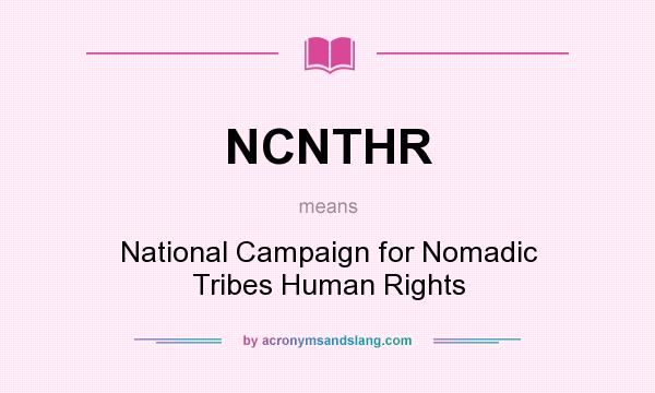 What does NCNTHR mean? It stands for National Campaign for Nomadic Tribes Human Rights