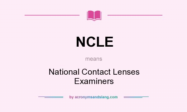 What does NCLE mean? It stands for National Contact Lenses Examiners