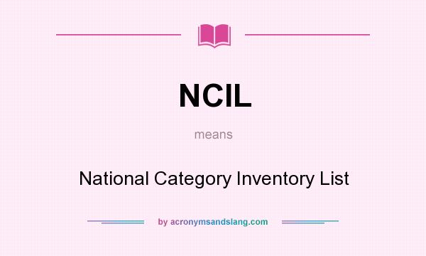 What does NCIL mean? It stands for National Category Inventory List